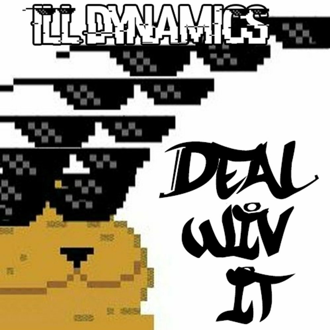 Ill Dynamics - Deal Wiv It (Bootleg)